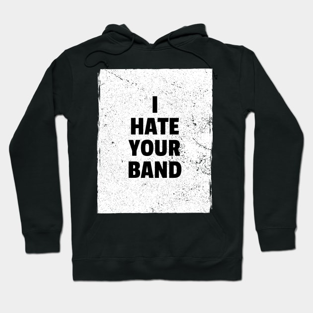 I hate your band Hoodie by Popstarbowser